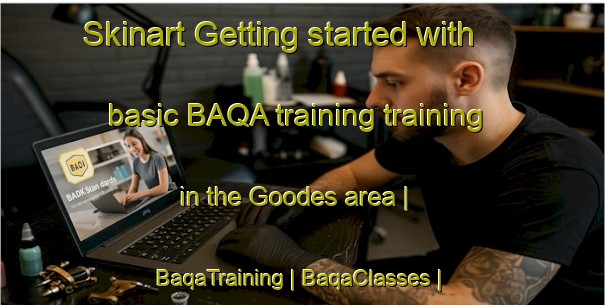 Skinart Getting started with basic BAQA training training in the Goodes area | BaqaTraining | BaqaClasses | SkinartTraining-United States